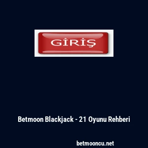 Betmoon Blackjack - 21 Oyunu Rehberi