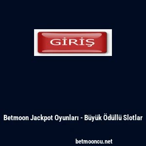 Betmoon Jackpot Oyunları - B&uuml;y&uuml;k &Ouml;d&uuml;ll&uuml; Slotlar