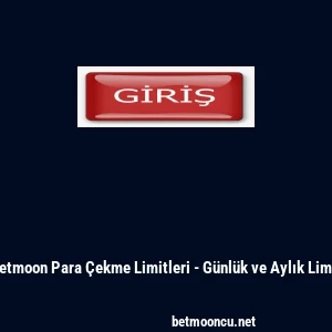 Betmoon Para &Ccedil;ekme Limitleri - G&uuml;nl&uuml;k ve Aylık Limit