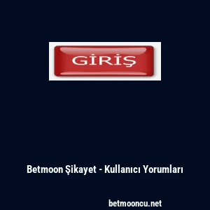 Betmoon Şikayet - Kullanıcı Yorumları