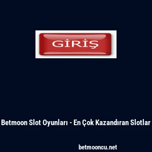 Betmoon Slot Oyunları - En &Ccedil;ok Kazandıran Slotlar
