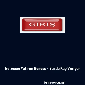 Betmoon Yatırım Bonusu - Yüzde Kaç Veriyor